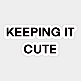 Cute saying phrase - Keeping it cute Sticker